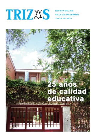 25 años25 años
de calidadde calidad
educativaeducativa
TRIZ REVISTA DEL IES
VILLA DE VALDEMORO
J u n i o d e 2 0 11S
 