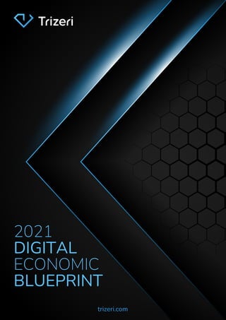 2021
DIGITAL
ECONOMIC
BLUEPRINT
trizeri.com
 