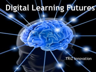 Digital Learning Futures
TRiZ Innovation
 