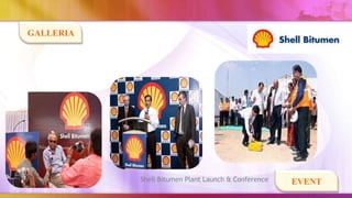 GALLERIA




           Shell Bitumen Plant Launch & Conference   EVENT
 