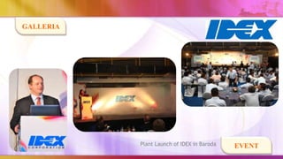 GALLERIA




           Plant Launch of IDEX in Baroda   EVENT
 