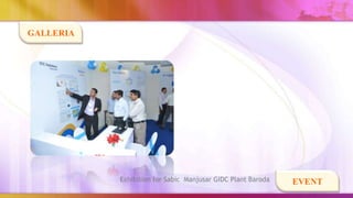 GALLERIA




           Exhibition for Sabic Manjusar GIDC Plant Baroda   EVENT
 