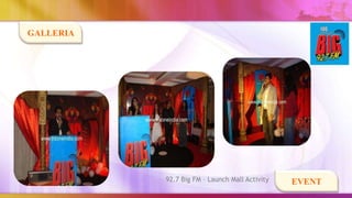GALLERIA




           92.7 Big FM – Launch Mall Activity   EVENT
 