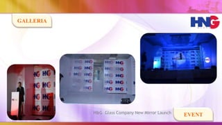 GALLERIA




           H&G Glass Company New Mirror Launch
                                                 EVENT
 