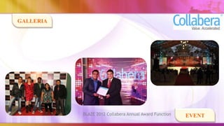 GALLERIA




           BLAZE 2012 Collabera Annual Award Function   EVENT
 