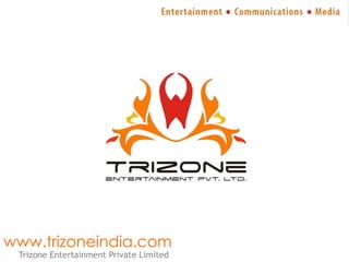 www.trizoneindia.com Trizone Entertainment Private Limited 