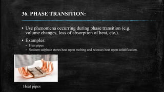 36. PHASE TRANSITION:
▪ Use phenomena occurring during phase transition (e.g.
volume changes, loss of absorption of heat, ...