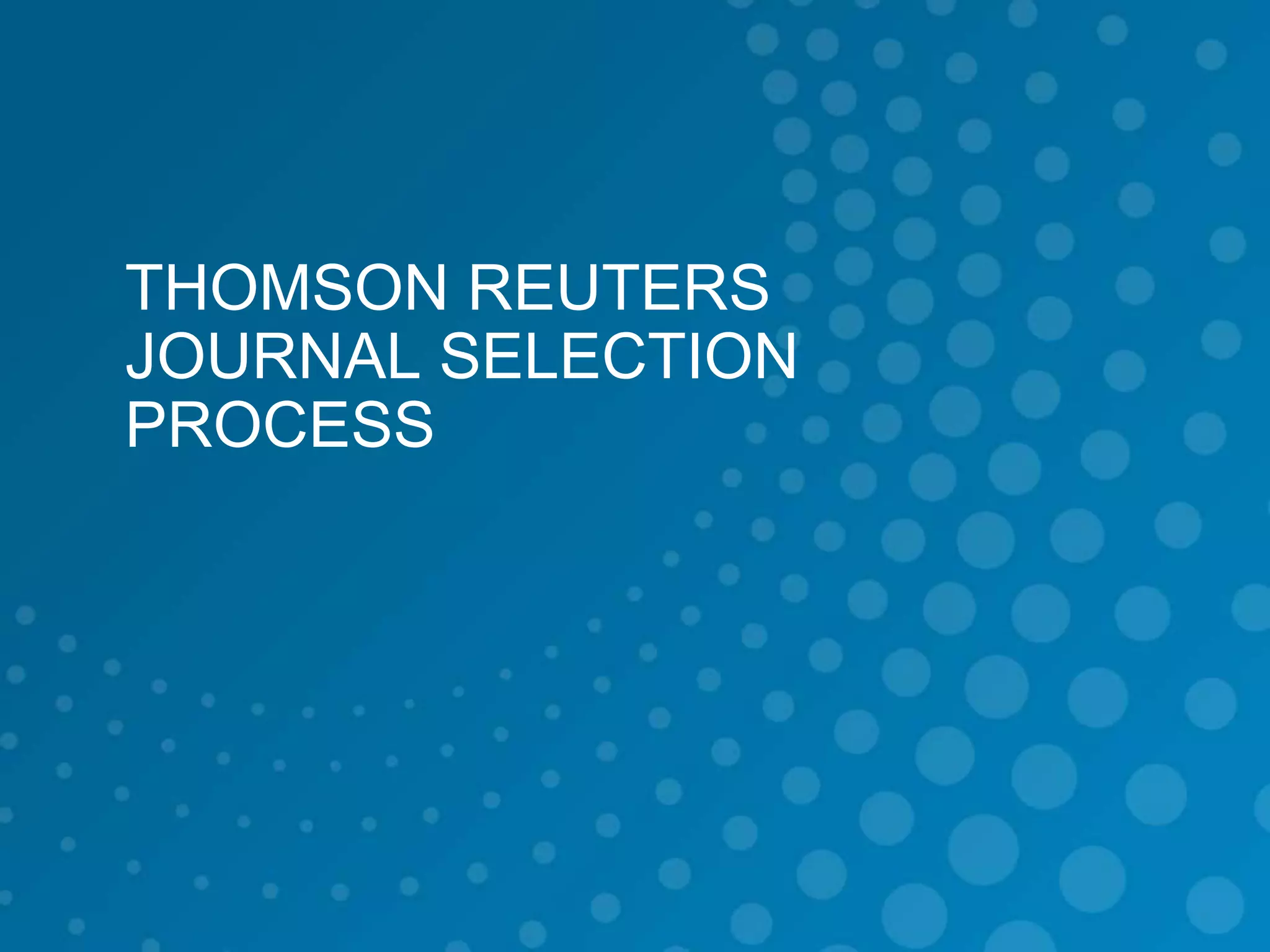 THOMSON REUTERS
JOURNAL SELECTION
PROCESS
 