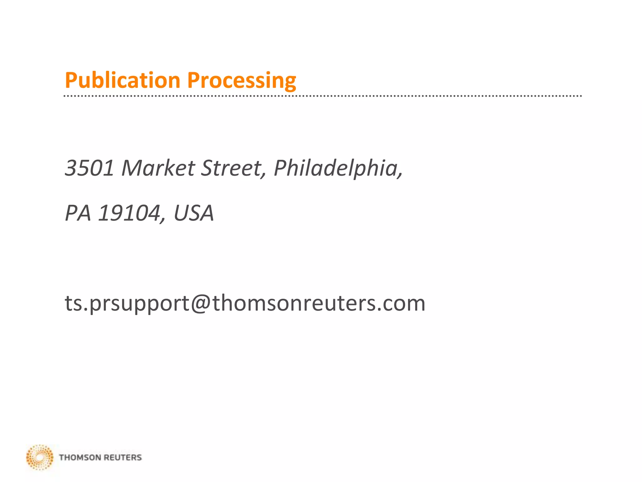 Publication Processing
3501 Market Street, Philadelphia,
PA 19104, USA
ts.prsupport@thomsonreuters.com
 