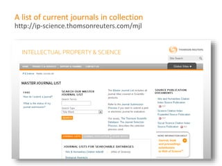 A list of current journals in collection
http://ip-science.thomsonreuters.com/mjl
 