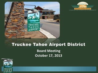Truckee Tahoe Airport District
Board Meeting
October 17, 2013

 