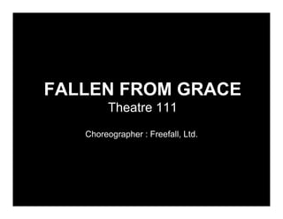 FALLEN FROM GRACE
         Theatre 111
   Choreographer : Freefall, Ltd.
 