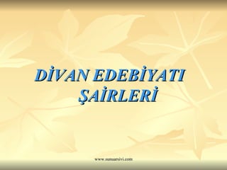 DİVAN EDEBİYATI  ŞAİRLERİ 