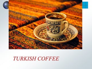 TURKISH COFFEE
 