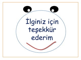 İlginiz için
teşekkür
ederim
 