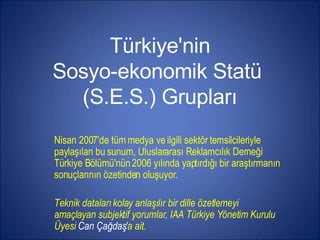 Türkiye'nin Sosyo-ekonomik Statü  (S.E.S.) Grupları ,[object Object],[object Object]