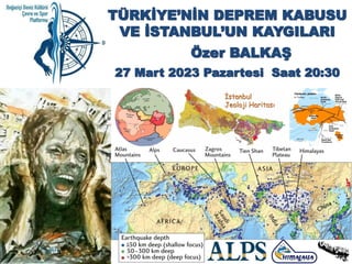 TÜRKİYE’NİN DEPREM KABUSU
VE İSTANBUL’UN KAYGILARI
Özer BALKAŞ
27 Mart 2023 Pazartesi Saat 20:30
İstanbul
Jeoloji Haritası
 