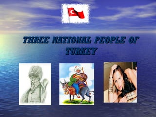 THREE NATIONAL PEOPLE OF TURKEY 