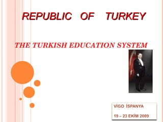 THE TURKISH EDUCATION SYSTEM   REPUBLIC  OF  TURKEY 