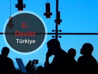 E-
Devlet
Türkiye
 
