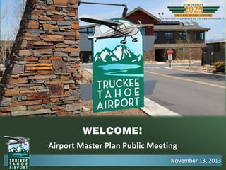 WELCOME!
Airport Master Plan Public Meeting
November 13, 2013

 
