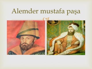 
Alemder mustafa paşa
 