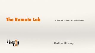 The Remote Lab On a mission to make DevOps hassle-free.
DevOps Offerings
 