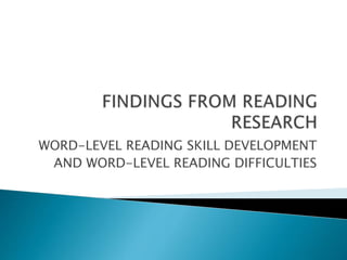 WORD-LEVEL READING SKILL DEVELOPMENT
AND WORD-LEVEL READING DIFFICULTIES
 