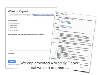 We implemented a Weekly Report 
but we can do more… 
 