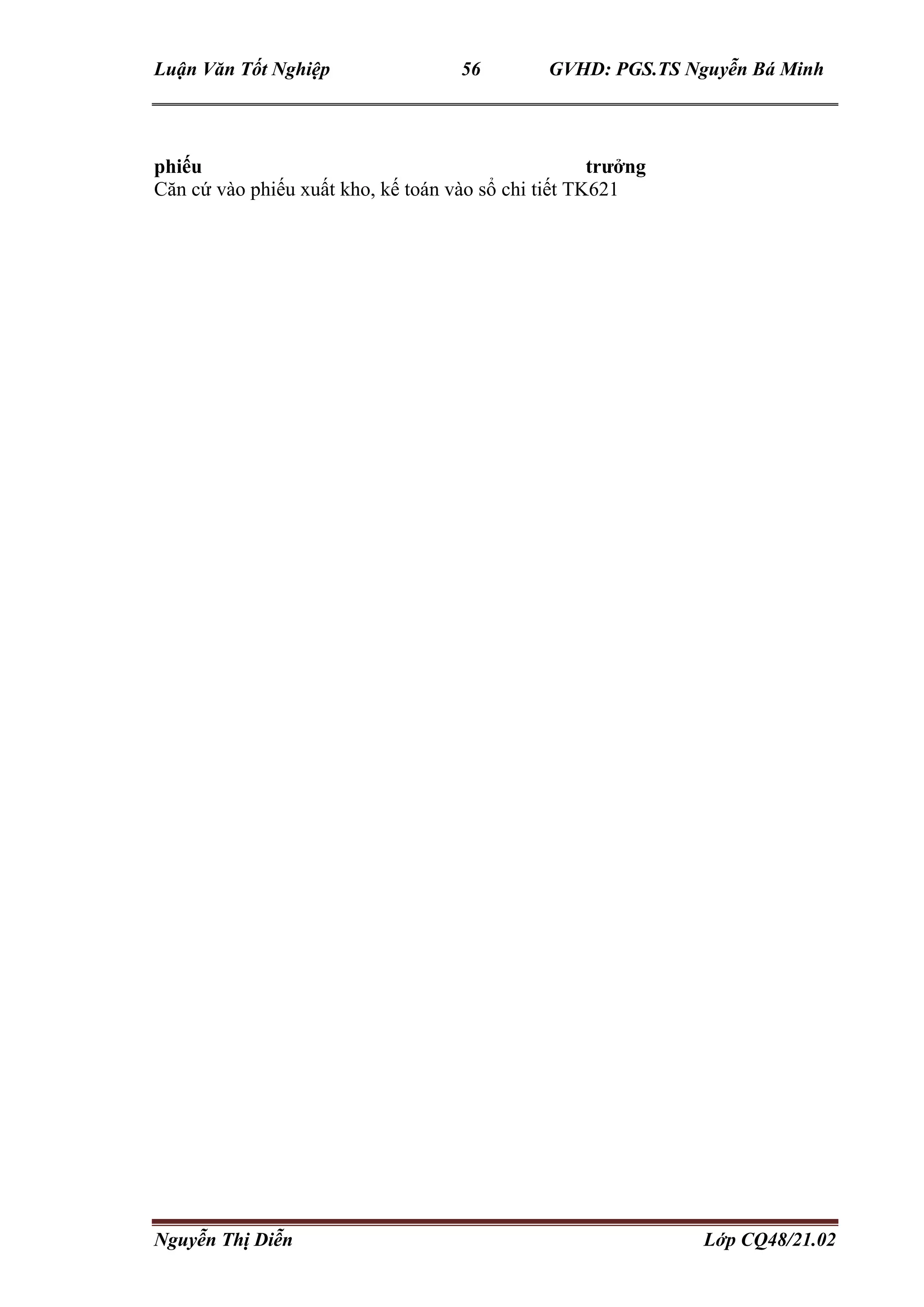 Luận Văn Tốt Nghiệp 56 GVHD: PGS.TS Nguyễn Bá Minh
Nguyễn Thị Diễn Lớp CQ48/21.02
phiếu trưởng
Căn cứ vào phiếu xuất kho, kế toán vào sổ chi tiết TK621
 