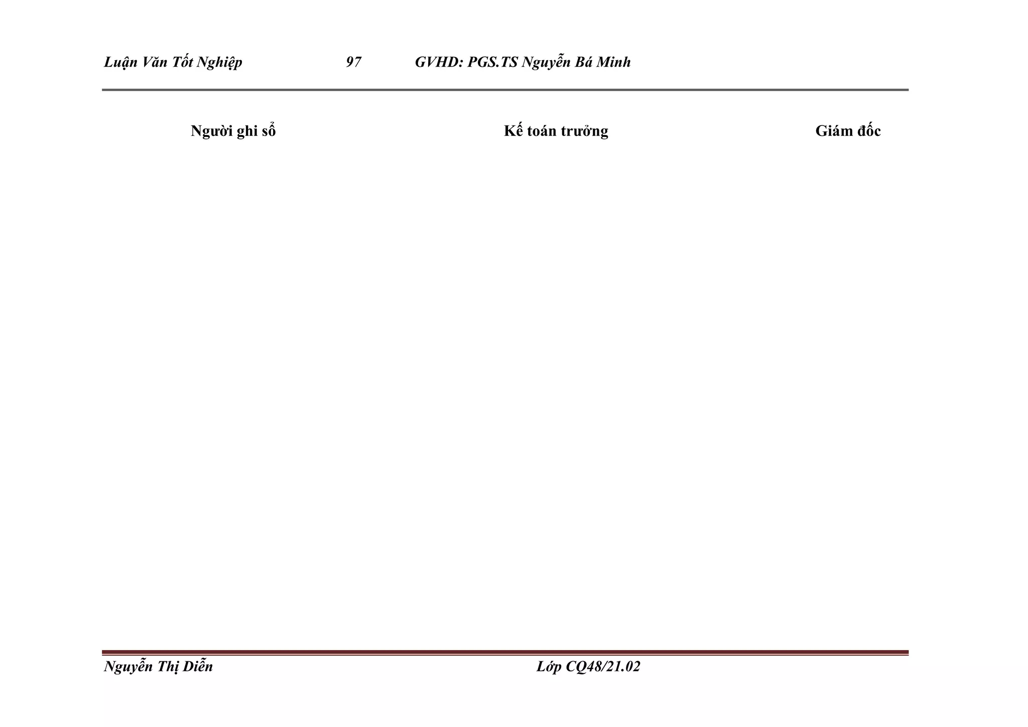 Luận Văn Tốt Nghiệp 97 GVHD: PGS.TS Nguyễn Bá Minh
Nguyễn Thị Diễn Lớp CQ48/21.02
Người ghi sổ Kế toán trưởng Giám đốc
 