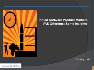Indian Software Product Markets,
   VAS Offerings: Some Insights




                        27th Aug, 2010
 