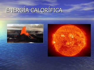 ENERGÍA CALORÍFICA 