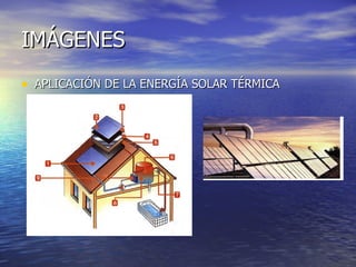 IMÁGENES APLICACIÓN DE LA ENERGÍA SOLAR TÉRMICA 