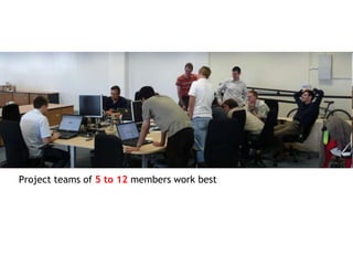 Project teams of 5 to 12 members work best
 