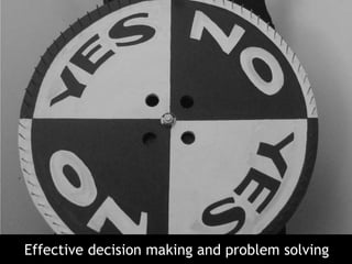 Effective decision making and problem solving
 