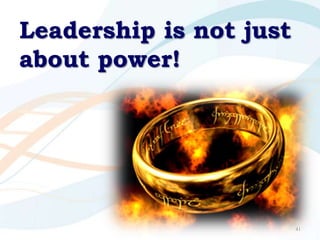 Leadership is not just
about power!




                         41
 