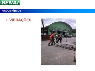 RISCOS FÍSICOS



  • VIBRAÇÕES
 