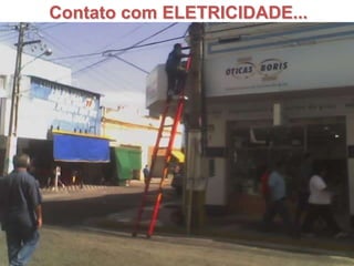 Contato com ELETRICIDADE...
 