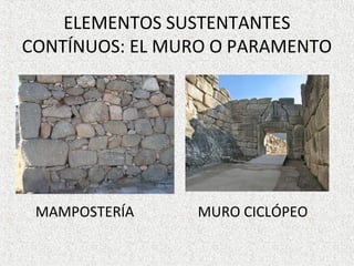 ELEMENTOS SUSTENTANTES
CONTÍNUOS: EL MURO O PARAMENTO
MAMPOSTERÍA MURO CICLÓPEO
 