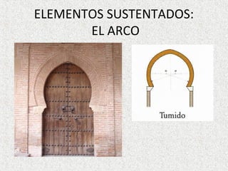 ELEMENTOS SUSTENTADOS:
EL ARCO
 