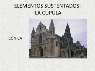 ELEMENTOS SUSTENTADOS:
LA CÚPULA
CÓNICA
 