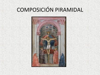 COMPOSICIÓN PIRAMIDAL
 