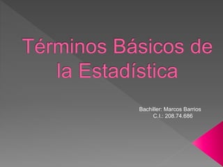 Bachiller: Marcos Barrios
C.I.: 208.74.686
 