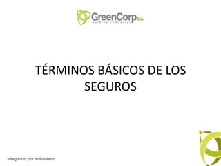 TÉRMINOS BÁSICOS DE LOS
SEGUROS

 