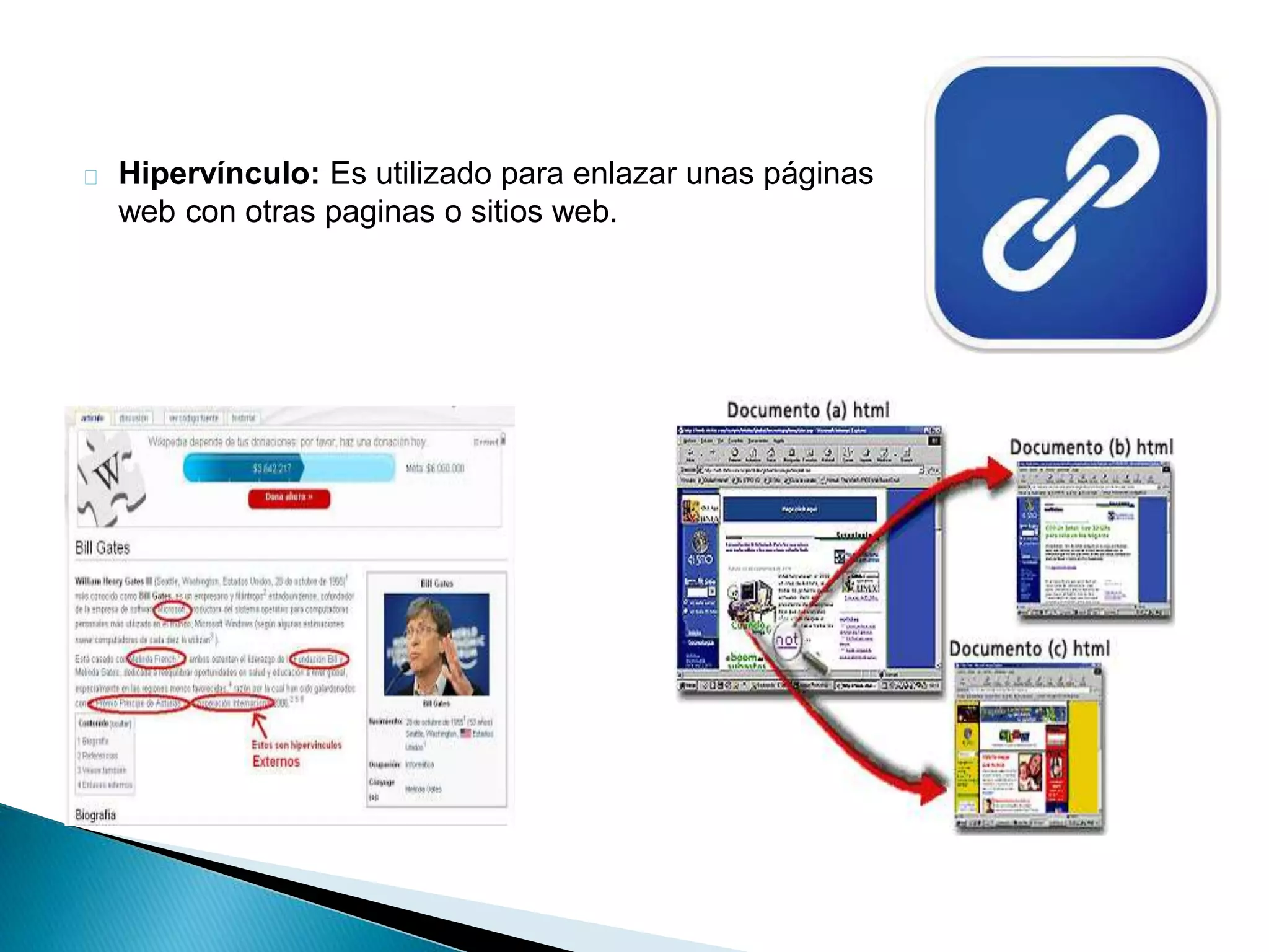 Hipervínculo: Es utilizado para enlazar unas páginas 
web con otras paginas o sitios web. 
 
