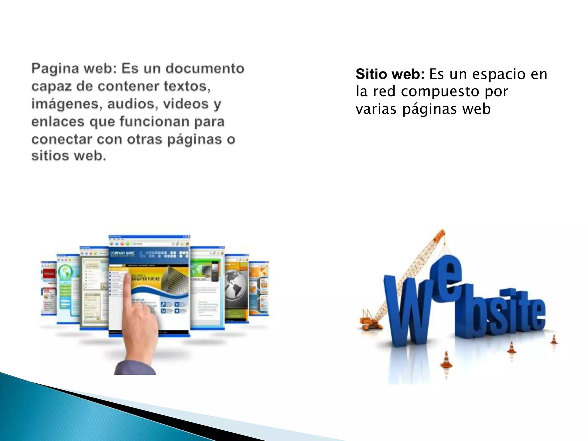 Sitio web: Es un espacio en 
la red compuesto por 
varias páginas web 
 