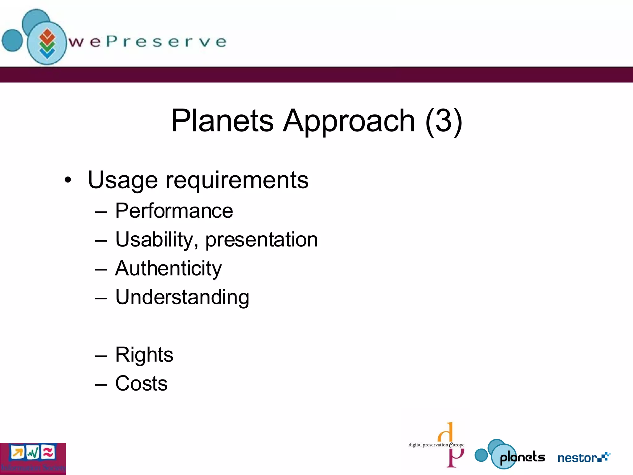 Planets Approach (3) Usage requirements  Performance Usability, presentation Authenticity Understanding Rights Costs 