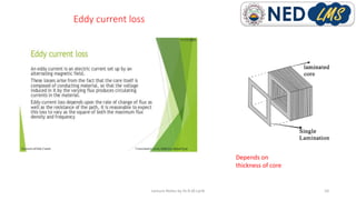 Eddy current loss
Lecture Notes by Dr.R.M.Larik 10
Depends on
thickness of core
 
