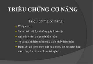 Taêngaùplöïcoåbuïng do taùoboùn hay do roáiloaïnñicaàulaømñaùmroáitródaõnnôûcaêngphoàngvaøsarangoaøi . THUYEÁT HUYEÁT ÑOÄNG HOÏCQua thaêm khaùm laâm saøng : thaáy tró laø moät khoái moâ maïch maùu trong oáng haäu moân.